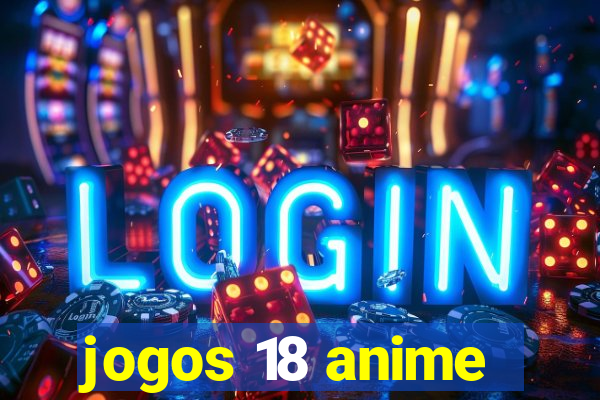 jogos 18 anime